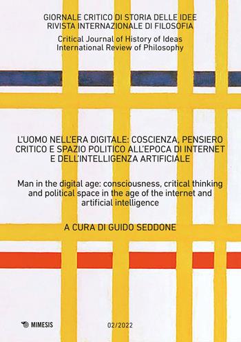 Giornale critico di storia delle idee. Ediz. italiana e inglese (2022). Vol. 2: L' uomo nell’era digitale: coscienza, pensiero critico e spazio politico all’epoca di internet e dell’intelligenza artificiale  - Libro Mimesis 2024 | Libraccio.it