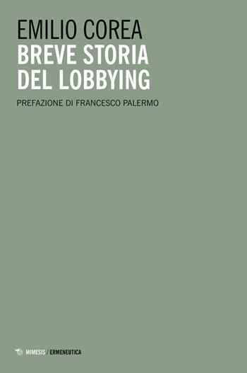 Breve storia del lobbying - Emilio Corea - Libro Mimesis 2024, Ermeneutica | Libraccio.it