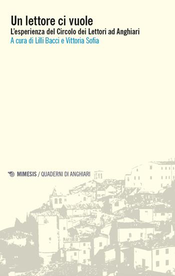 Un lettore ci vuole. L’esperienza del Circolo dei Lettori ad Anghiari - Sofia - Libro Mimesis 2025, Quaderni di Anghiari | Libraccio.it