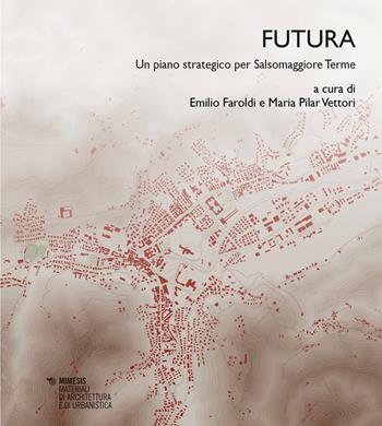 Futura. Un piano strategico per Salsomaggiore Terme - Vettori - Libro Mimesis 2026, Materiali di architettura e di urbanistica | Libraccio.it