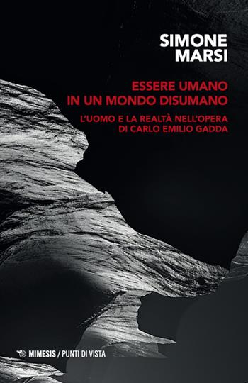 Essere umano in un mondo disumano. L'uomo e la realtà nell'opera di Carlo Emilio Gadda - Simone Marsi - Libro Mimesis 2024, Trame | Libraccio.it