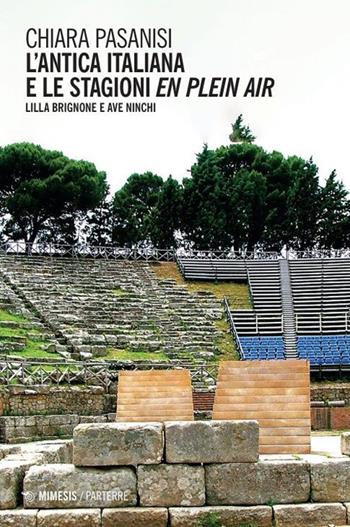 L'antica italiana e le stagioni en plein air. Lilla Brignone e Ave Ninchi - Chiara Pasanisi - Libro Mimesis 2024, Parterre | Libraccio.it