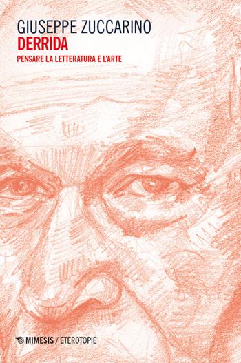 Derrida. Pensare la letteratura e l'arte - Giuseppe Zuccarino - Libro Mimesis 2024, Eterotopie | Libraccio.it