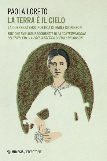 La terra è il cielo. La coerenza (eco)poetica di Emily Dickinson - Paola Loreto - Libro Mimesis 2025, Eterotopie | Libraccio.it