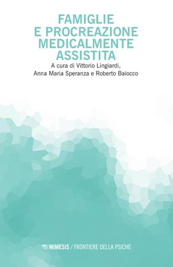 Famiglie e procreazione medicalmente assistita - Speranza - Libro Mimesis 2025, Frontiere della psiche | Libraccio.it