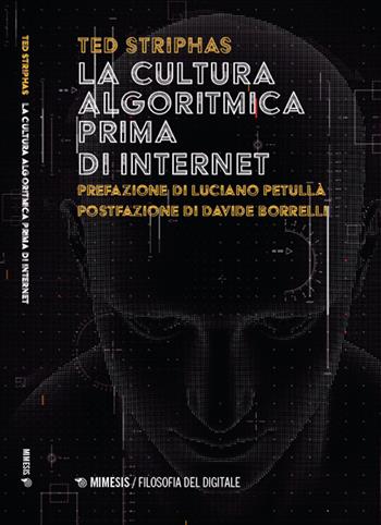 La cultura algoritmica prima di internet - Ted Striphas - Libro Mimesis 2024, Filosofia del digitale | Libraccio.it