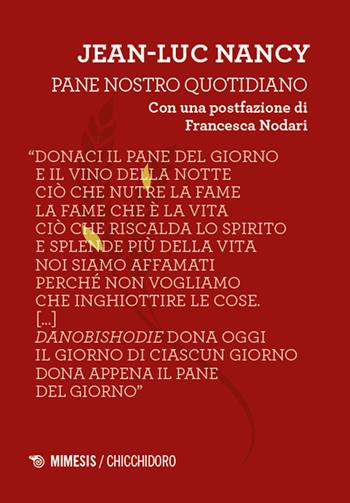 Pane nostro quotidiano - Jean-Luc Nancy - Libro Mimesis 2024, Chicchidoro | Libraccio.it