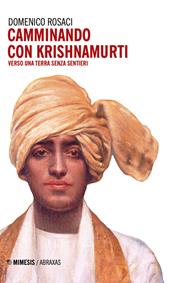 Camminando con Krishnamurti. Verso una terra senza sentieri