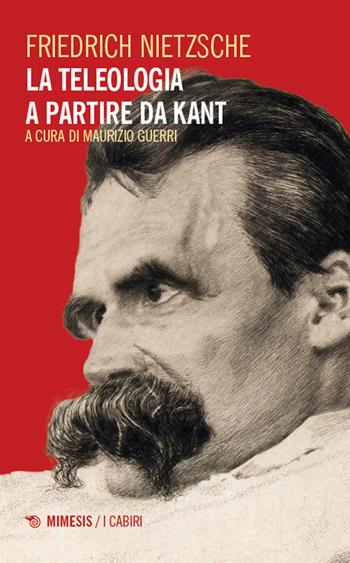 La teleologia a partire da Kant - Friedrich Nietzsche - Libro Mimesis 2024, I cabiri | Libraccio.it