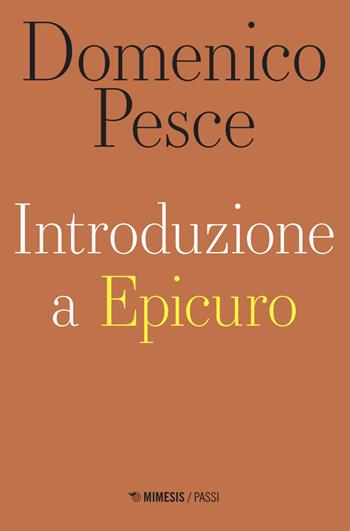 Introduzione a Epicuro - Domenico Pesce - Libro Mimesis 2024, Passi | Libraccio.it