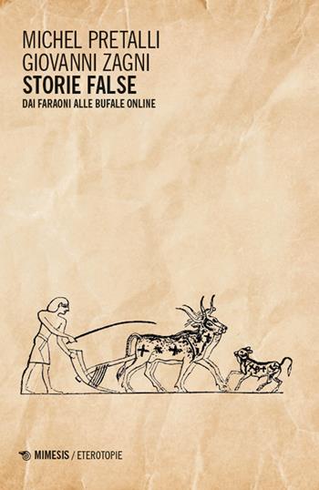 Storie false. Dai faraoni alle bufale online - Michel Pretalli, Giovanni Zagni - Libro Mimesis 2024, Eterotopie | Libraccio.it