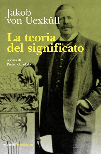 La teoria del significato - Jakob von Uexküll - Libro Mimesis 2024, Filosofia/scienza | Libraccio.it