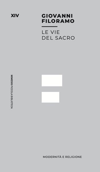 Le vie del sacro. Modernità e religione - Giovanni Filoramo - Libro Mimesis 2024, Piccola biblioteca | Libraccio.it