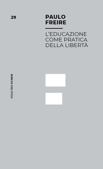 L'educazione come pratica della libertà - Paulo Freire - Libro Mimesis 2024, Mimesis. Biblioteca | Libraccio.it