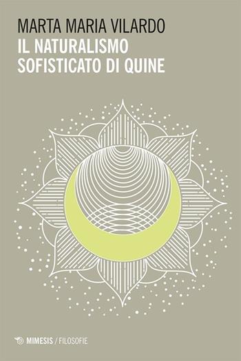 Il naturalismo sofisticato di Quine - Marta Maria Vilardo - Libro Mimesis 2024, Filosofie | Libraccio.it