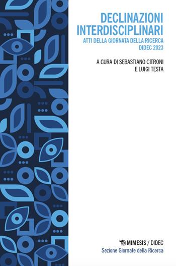Declinazioni interdisciplinari. Atti della Giornata della ricerca DiDEC 2023 - Luigi Testa - Libro Mimesis 2024, Didec. Sezione giornate della ricerca | Libraccio.it