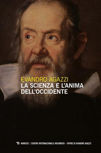 La scienza e l'anima dell'Occidente - Evandro Agazzi - Libro Mimesis 2024, Centro internazionale insubrico. Opere di Evandro Agazzi | Libraccio.it