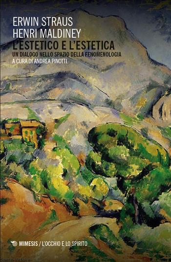 L'estetico e l'estetica. Un dialogo nello spazio della fenomenologia. Un dialogo nello spazio della fenomenologia - Erwin Straus, Henri Maldiney - Libro Mimesis 2024, L' occhio e lo spirito | Libraccio.it