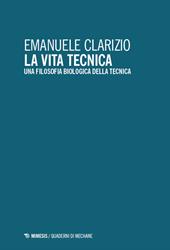 La vita tecnica. Una filosofia biologica della tecnica