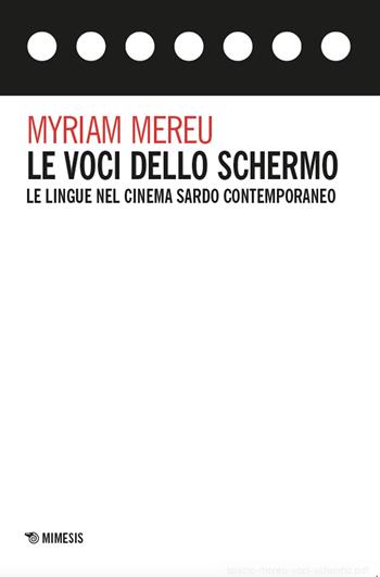 Le voci dello schermo. Le lingue nel cinema sardo contemporaneo - Myriam Mereu - Libro Mimesis 2025, Spazio | Libraccio.it
