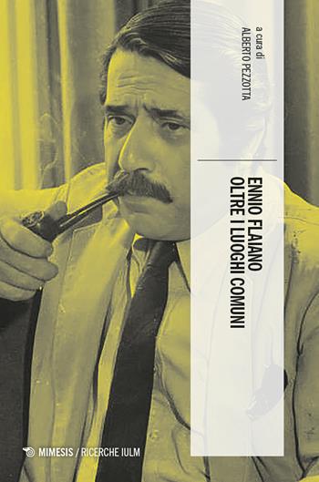Ennio Flaiano oltre i luoghi comuni  - Libro Mimesis 2024, Ricerche IULM. Comunicazione, arti e media | Libraccio.it