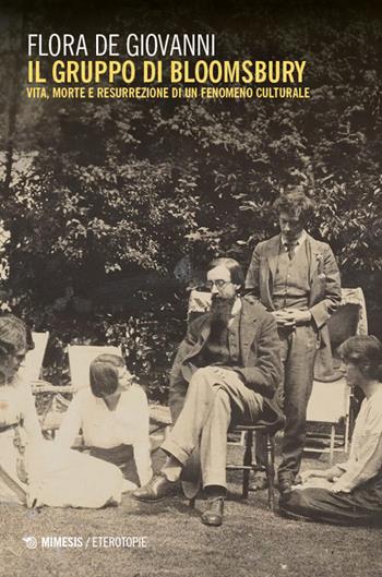 Il gruppo di Bloomsbury. Vita, morte e resurrezione di un fenomeno culturale - Flora De Giovanni - Libro Mimesis 2024, Eterotopie | Libraccio.it