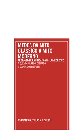 Medea da mito classico a mito moderno. Propaggini e ramificazioni di un archetipo. Atti del Convegno internazionale (Pescara 18-19 dicembre 2023) - Tenerelli - Libro Mimesis 2025, Storia di storie | Libraccio.it