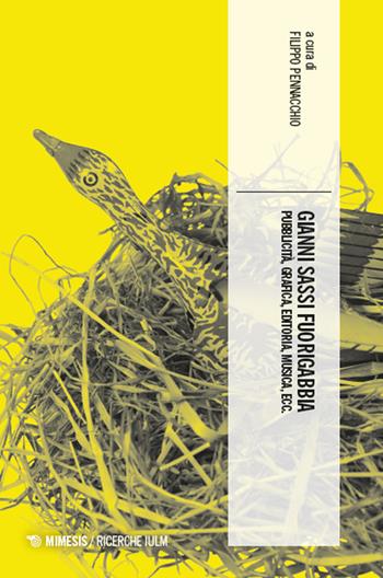 Gianni Sassi fuorigabbia. Pubblicità, grafica, editoria, musica, ecc.  - Libro Mimesis 2025, Ricerche IULM. Comunicazione, arti e media | Libraccio.it