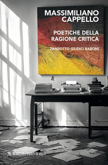 Poetiche della ragione critica. Zanzotto Giudici Raboni - Massimiliano Cappello - Libro Mimesis 2025, Punti di vista | Libraccio.it