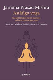 Astanga yoga. Insegnamento di un maestro indiano contemporaneo