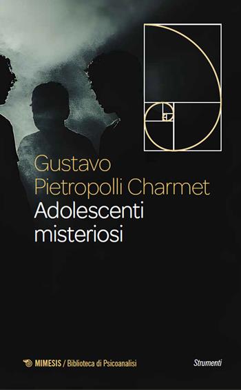 Adolescenti misteriosi - Gustavo Pietropolli Charmet - Libro Mimesis 2024, Biblioteca di psicoanalisi | Libraccio.it