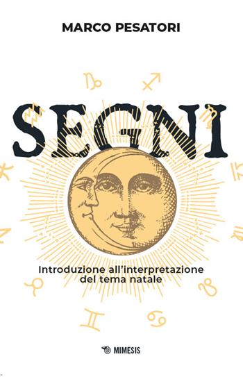 Segni. Introduzione all'interpretazione del tema natale - Marco Pesatori - Libro Mimesis 2024, Mimesis | Libraccio.it