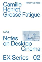 Camille Herot, Grosse Fatigue. Notes on Desktop Cinema