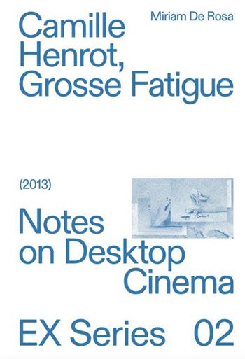 Camille Herot, Grosse Fatigue. Notes on Desktop Cinema - Miriam De Rosa - Libro Mimesis 2024, EX Series | Libraccio.it