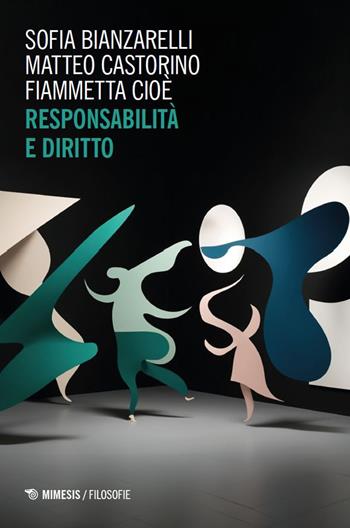 Responsabilità e diritto - Sofia Bianzarelli, Matteo Castorino, Fiammetta Cioè - Libro Mimesis 2024, Filosofie | Libraccio.it
