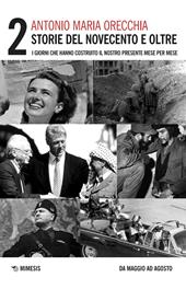 Storie del Novecento e oltre. I giorni che hanno costruito il nostro presente mese per mese. Vol. 2: Da maggio ad agosto