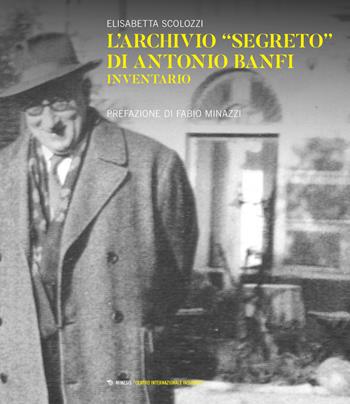L'archivio «segreto» di Antonio Banfi. Inventario - Elisabetta Scolozzi - Libro Mimesis 2024, Centro internazionale insubrico. Studi | Libraccio.it