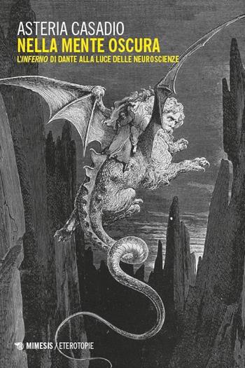 Nella mente oscura. L’Inferno di Dante alla luce delle neuroscienze - Asteria Casadio - Libro Mimesis 2025, Eterotopie | Libraccio.it