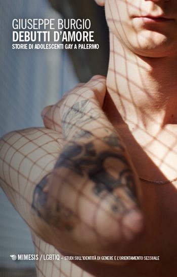 Debutti d'amore. Storie di adolescenti gay a Palermo - Giuseppe Burgio - Libro Mimesis 2025, LGBT. Studi sull'identità di genere e l'orientamento sessuale | Libraccio.it