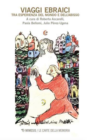 Viaggi ebraici. Tra esperienza del mondo e dell’abisso - Bellomi - Libro Mimesis 2025, Le carte della memoria | Libraccio.it