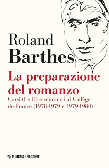 La preparazione del romanzo. Corsi (I e II) e seminari al Collège de France (1978-1979 e 1979-1980). Nuova ediz. - Roland Barthes - Libro Mimesis 2025, Filosofie | Libraccio.it