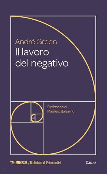 Il lavoro del negativo - André Green - Libro Mimesis 2025, Biblioteca di psicoanalisi | Libraccio.it