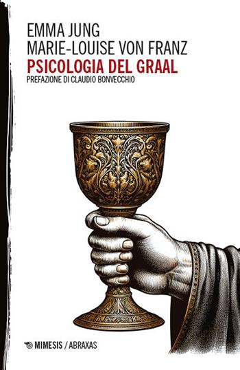 Psicologia del Graal - Emma Jung, Marie-Louise von Franz - Libro Mimesis 2025, Abraxas | Libraccio.it