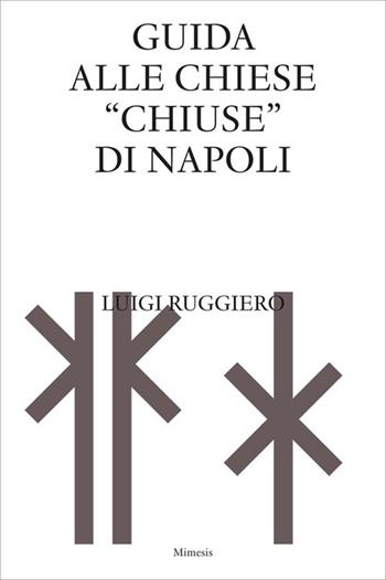 Guida alle chiese «chiuse» di Napoli - Luigi Ruggiero - Libro Mimesis 2024, Sylva | Libraccio.it