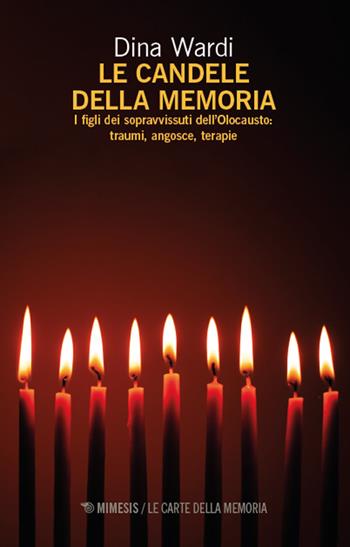 Le candele della memoria. I figli dei sopravvissuti dell'Olocausto. Traumi, angosce, terapia - Dina Wardi - Libro Mimesis 2025, Le carte della memoria | Libraccio.it