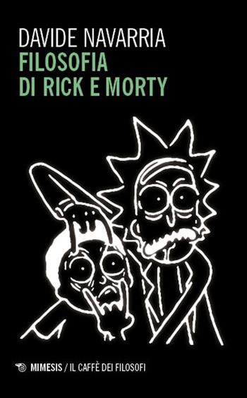 Filosofia di Rick e Morty - Davide Navarria - Libro Mimesis 2025, Il caffè dei filosofi | Libraccio.it