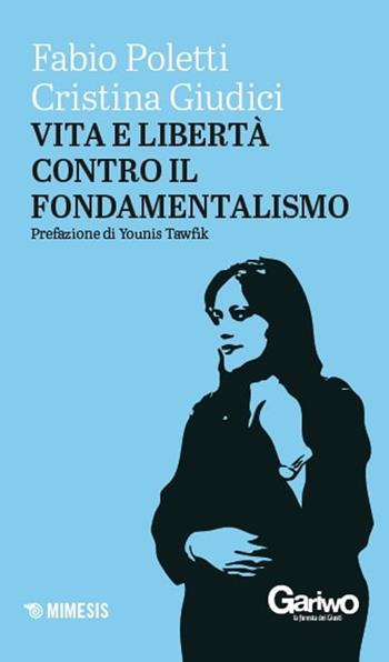Vita e libertà contro il fondamentalismo - Fabio Poletti, Cristina Giudici - Libro Mimesis 2025 | Libraccio.it