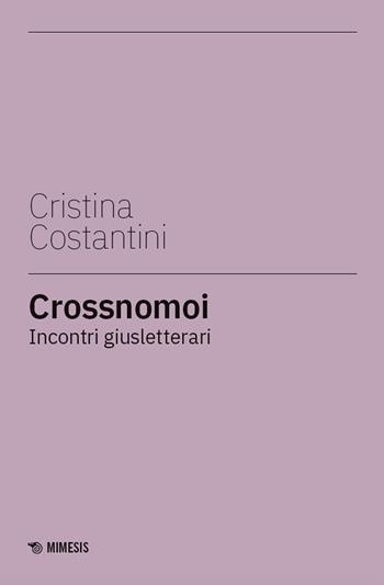 Crossnomoi. Incontri giusletterari - Cristina Costantini - Libro Mimesis 2025 | Libraccio.it