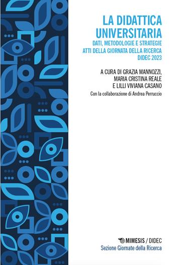 La didattica universitaria. Dati, metodologie e strategie. Atti della Giornata della Ricerca DiDEC 2023 - ReAle - Libro Mimesis 2025, Didec. Sezione giornate della ricerca | Libraccio.it