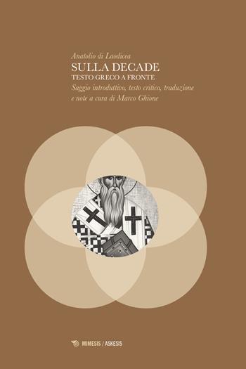 Sulla decade. Testo greco a fronte - Anatolio Di Laodicea - Libro Mimesis 2025, Askesis. Studi di filosofia antica | Libraccio.it